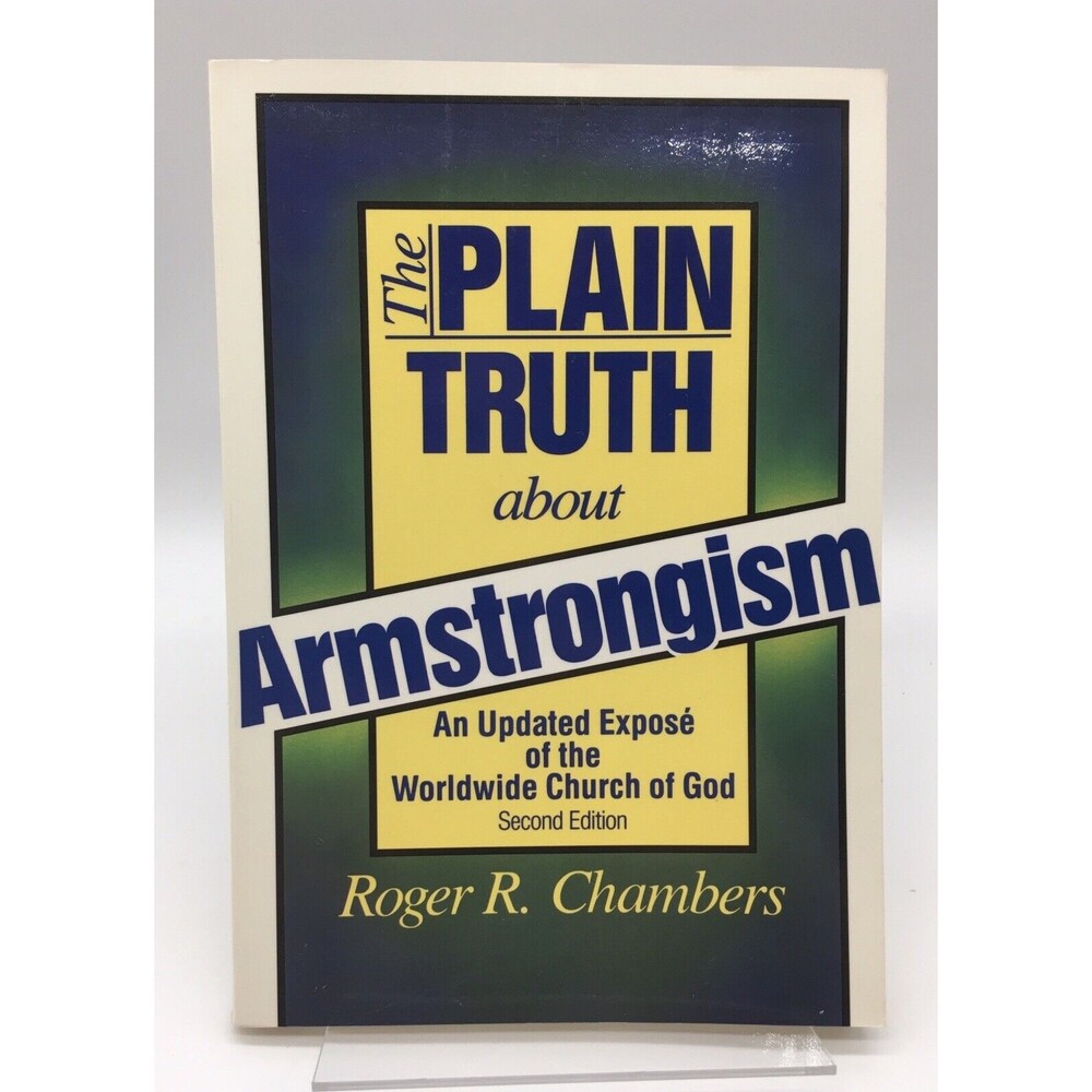 The Plain Truth about Armstrongism by Roger R. Chambers (PB) Second Ed. Expose